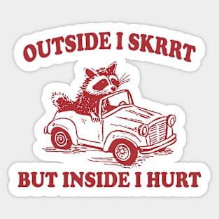 Outside I Skrrt Inside I Hurt, Raccoon T Shirt, Weird T Shirt, Meme T Shirt, Trash Panda T Shirt, Unisex Sticker